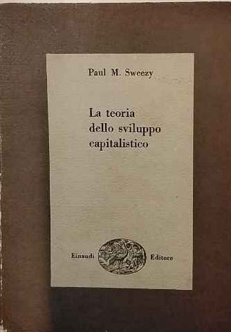 La teoria dello sviluppo capitalistico : principî di economia politica marxiana 