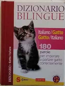 Dizionario bilingue italiano-gatto e gatto-italiano. 180 parole per imparare a parlare gatto correntemente