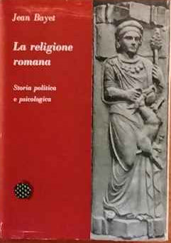 La religione romana. Storia di politica e psicologica