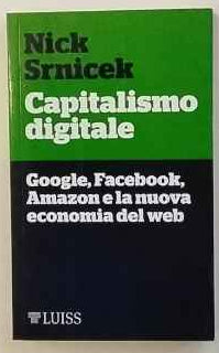 Capitalismo digitale : Google, Facebook, Amazon e la nuova economia del web 