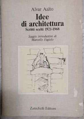 Idee di architettura. Scritti scelti 1921-1968