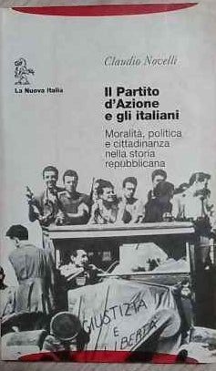 Il Partito d'Azione e gli italiani : moralita, politica e cittadinanza nella storia repubblicana 