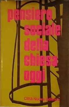 Pensiero sociale della Chiesa oggi. Documenti di Giovanni XXIII di Paolo VI e del Concilio Vaticano II