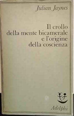 Il crollo della mente bicamerale e l'origine della coscienza