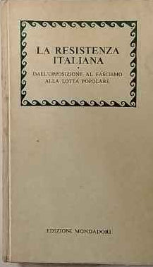 La resistenza italiana. Dall'opposizione al fascismo alla lotta popolare