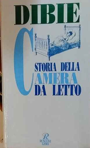 Storia della camera da letto. Il riposo e l'amore nei secoli