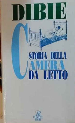 Storia della camera da letto. Il riposo e l'amore nei secoli