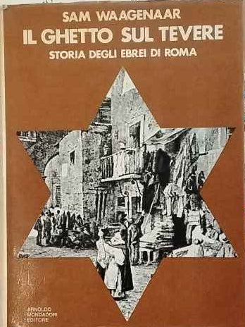 Il ghetto sul tevere. Storia degli ebrei di Roma
