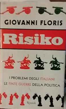 Risiko : i problemi degli italiani, le finte guerre della politica 