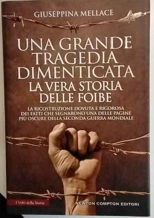 Una grande tragedia dimenticata. La vera storia delle foibe
