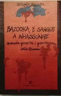 Bazooka e sangue a Inhassunge : quaranta giorni tra i guerrilheiros della Renamo 