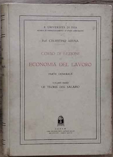 Corso di lezioni di economia del lavoro. Volume Primo. Le teorie del salario.