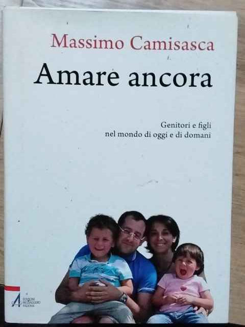 Amare ancora. Genitori e figli nel mondo di oggi e di domani