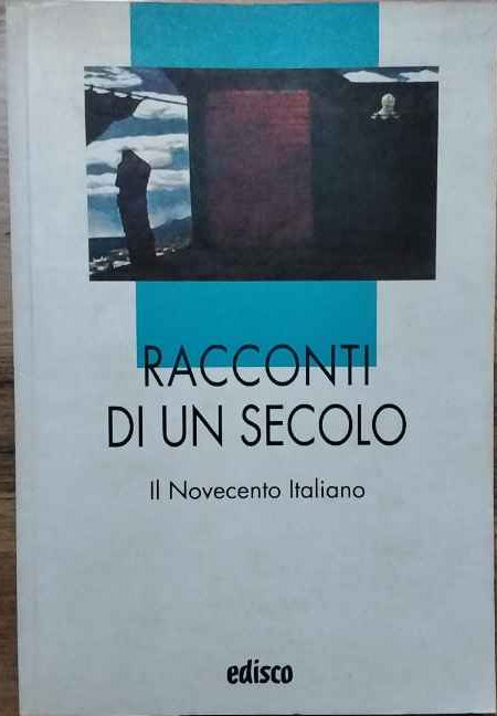 Racconti di un secolo. Il novecento italiano.