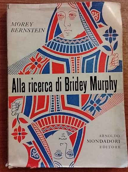 Alla ricerca di Bridey Murphy. Storia della donna che visse due volte 