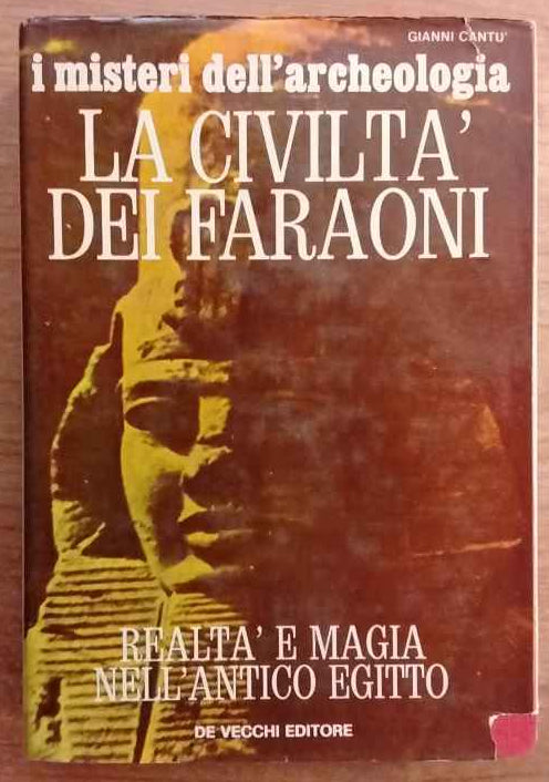 I misteri dell'archeologia. La civiltà dei Faraoni. 