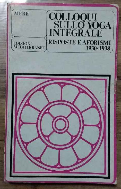 Colloqui sullo yoga integrale. Risposte e aforismi 1930-1938