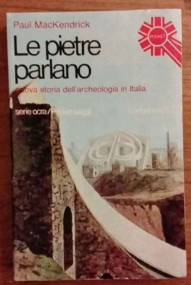 Le pietre parlano. Nuova storia dell'archeologia in Italia.
