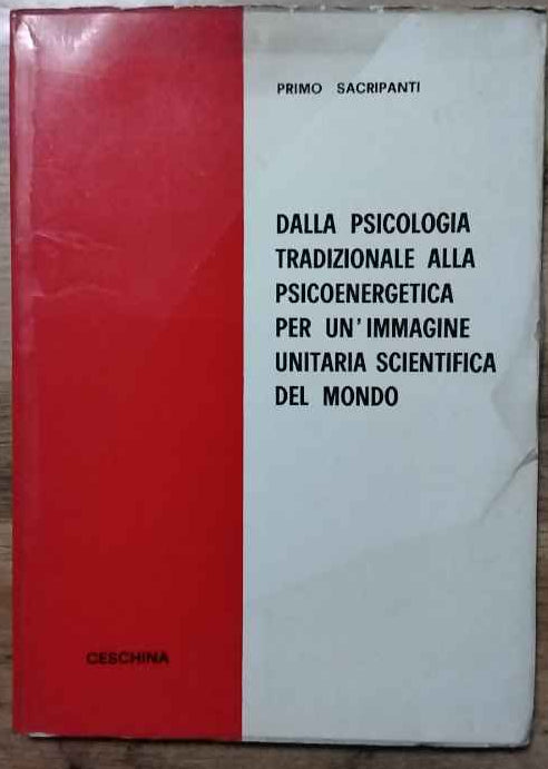 Dalla psicologia tradizionale alla psicoenergetica per un'immagine unitaria scientifica del mondo.