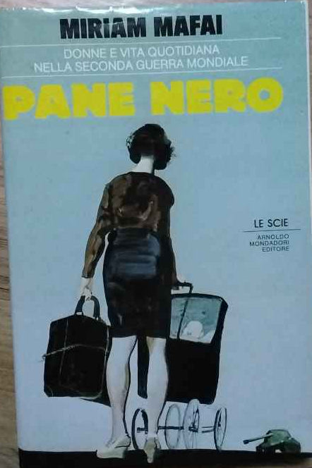 Pane nero. Donne e vita quotidiana nella seconda guerra mondiale.