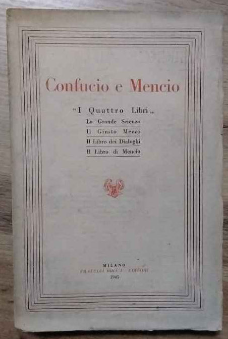 Confucio e Mencio. "I quattro  libri": La grande scienza - Il giusto mezzo - Il libro dei Dialoghi - Il libro di Mencio