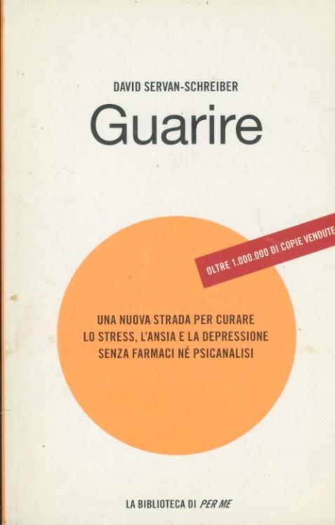 Guarire. Una nuova strada per curare lo stress, l'ansia e la depressione senza farmaci né psicanalisi - copertina