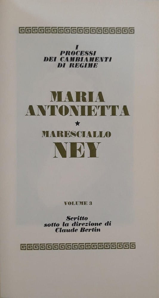 I grandi processi della storia. I processi dei cambiamenti di regime: maria Antonietta, maresciallo Ney (volume 3) - copertina
