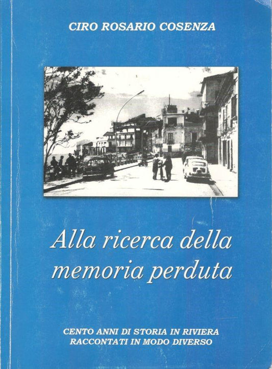 Alla ricerca della memoria perduta, cento anni di storia in riviera raccontati in modo diverso - copertina