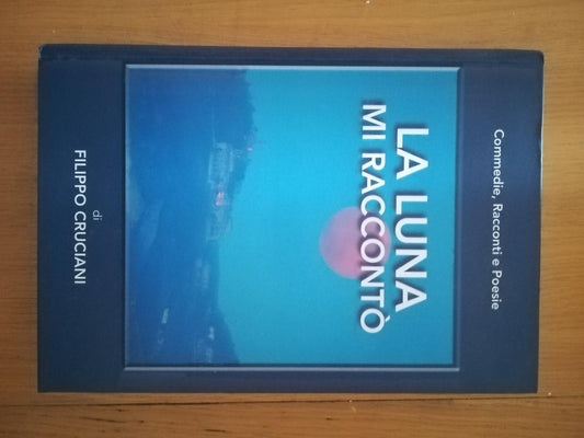 La luna mi raccontò: commedie, racconti e poesie - copertina