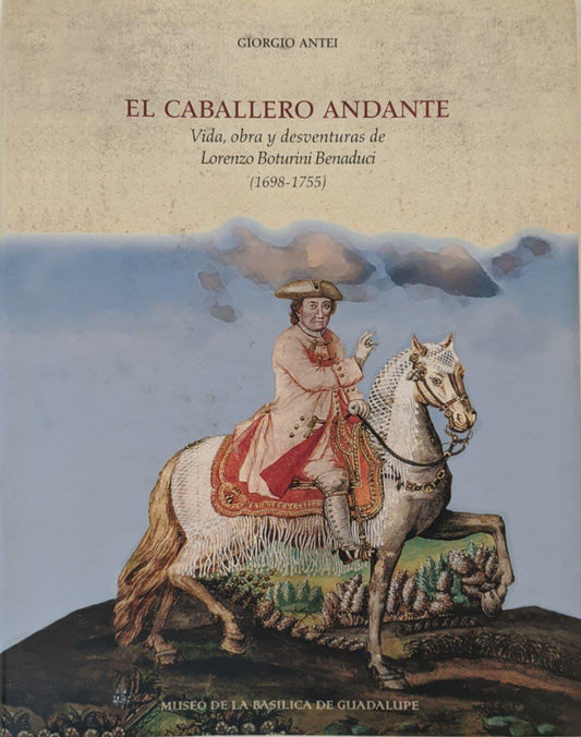 El Caballero Andante: vida, obra y desventuras de Lorenzo Boturini Benaduci, 1698-1755. - copertina