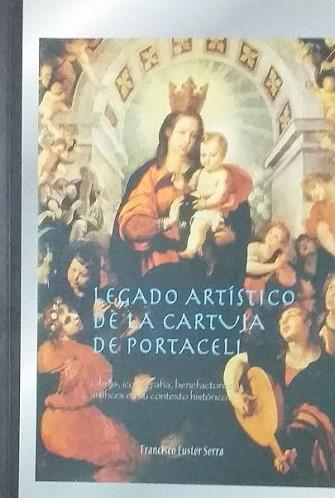 Legado artistico de la cartuja de Portaceli : obras, iconografia, benefactores y artifices en su contexto historico - copertina