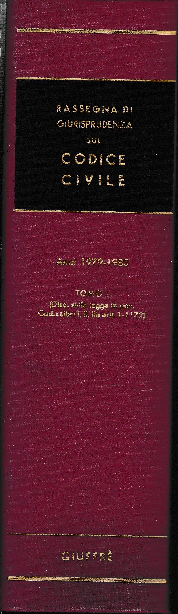 Rassegna di Giurisprudenza sul Codice Civile. Anni 1979-1983. Tomo I (Disp. sulla legge in gen. Cod.: ibri I,II,III; artt.1-1172) - copertina