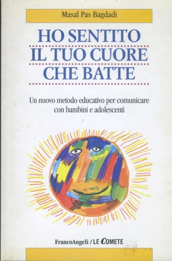 Ho sentito il tuo cuore che batte. Un nuovo metodo educativo per comunicare con bambini e adolescenti - copertina