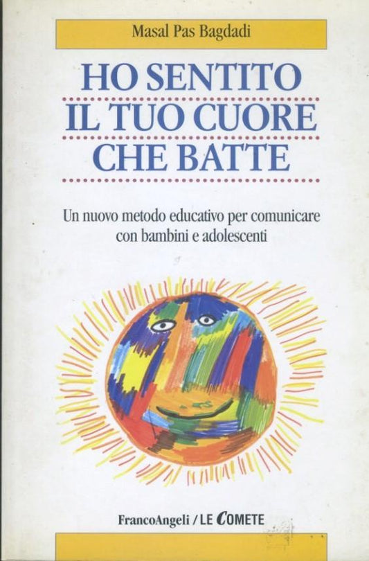 Ho sentito il tuo cuore che batte. Un nuovo metodo educativo per comunicare con bambini e adolescenti - copertina
