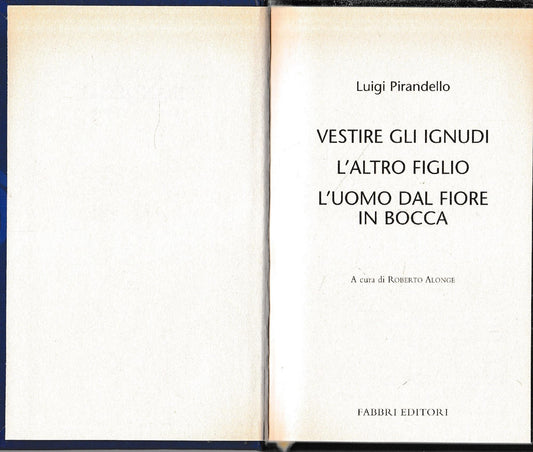 Luigi Pirandello Tutte le opere. Vestire gli ignudi. L'altro figlio. L'uomo dal fiore in bocca - copertina