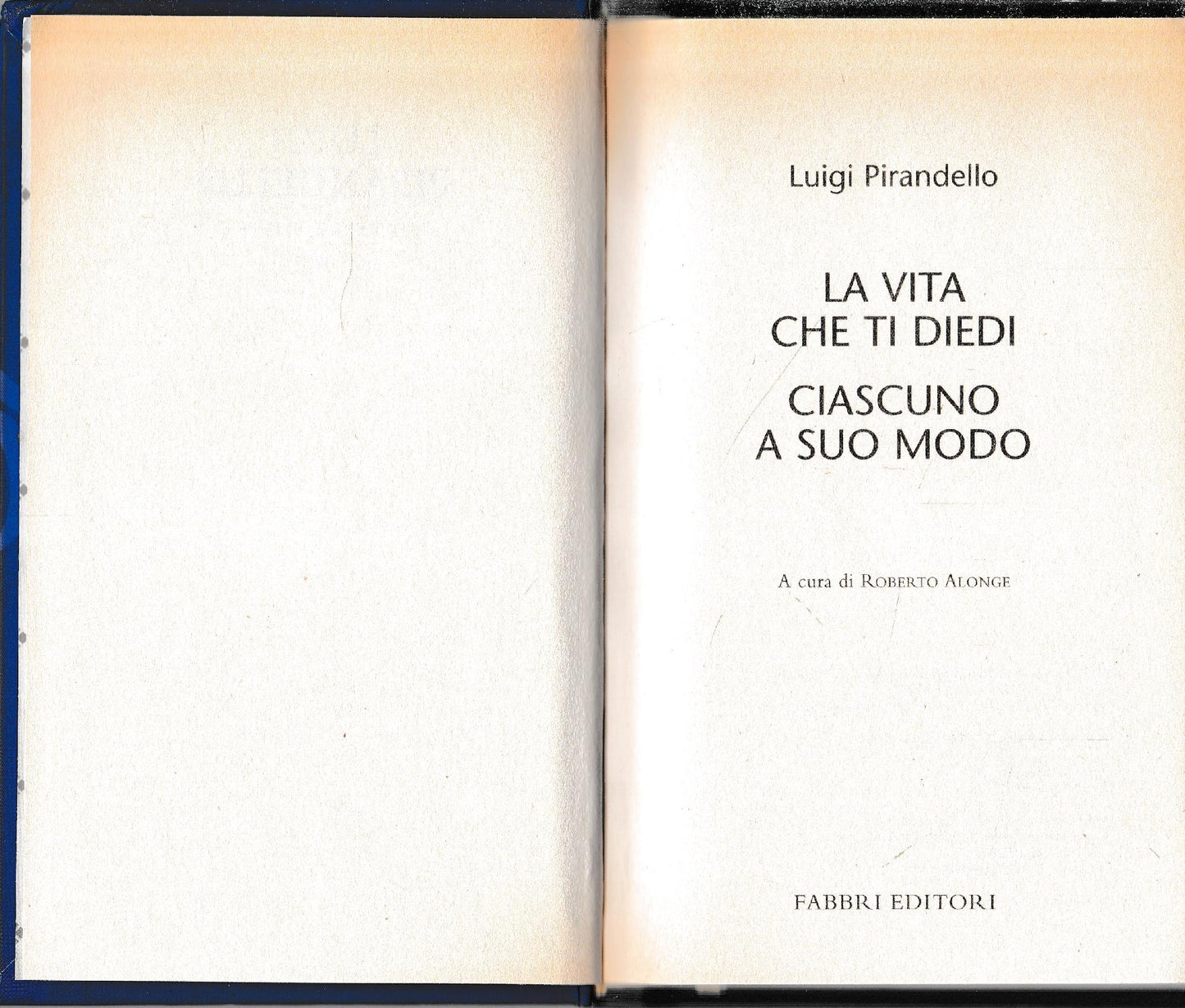 Luigi Pirandello Tutte le opere. La vita che ti diedi. Ciascuno a suo Modo - copertina