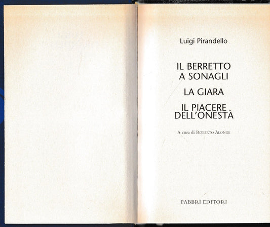 Luigi Pirandello Tutte le opere. Il berretto a sonagli. La giara. Il piacere dell'onestà - copertina