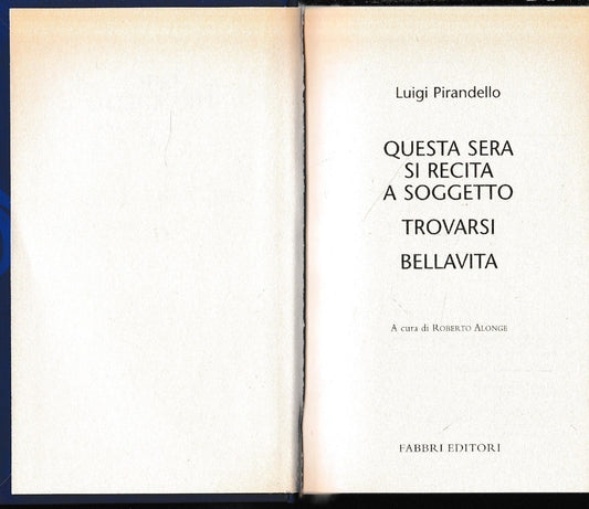 Luigi Pirandello Tutte le opere. Questa sera si recita a soggetto. Trovarsi. Bellavita - copertina