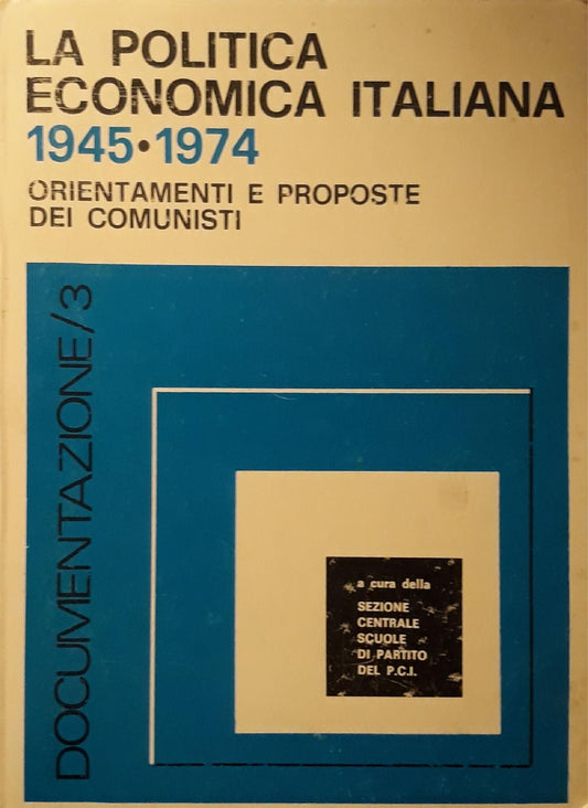 La politica economica italiana 1945 - 1974: orientamenti e proposte dei comunisti - copertina