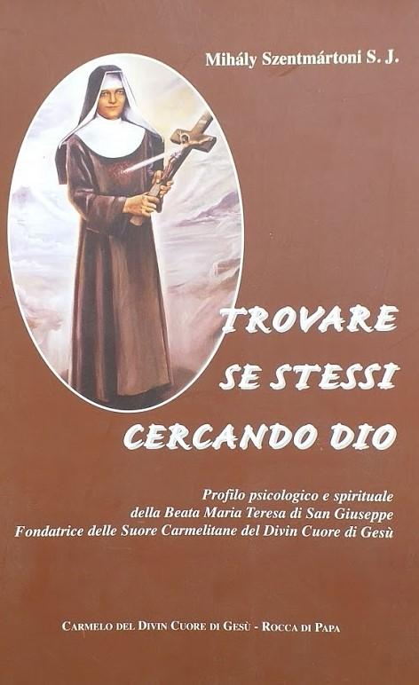 Trovare se stessi cercando Dio. Profilo psicologico e spirituale della Beata Maria Teresa di San Giuseppe, fondatrice delle Suore Carmelitane del Divin Cuore di Gesù - copertina
