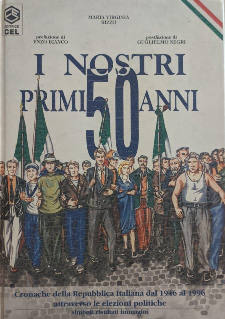 I nostri primi 50 anni. Cronache della Repubblica italiana dal 1946 al 1996 attraverso le elezioni politiche. Simboli, immagini, risultati - copertina
