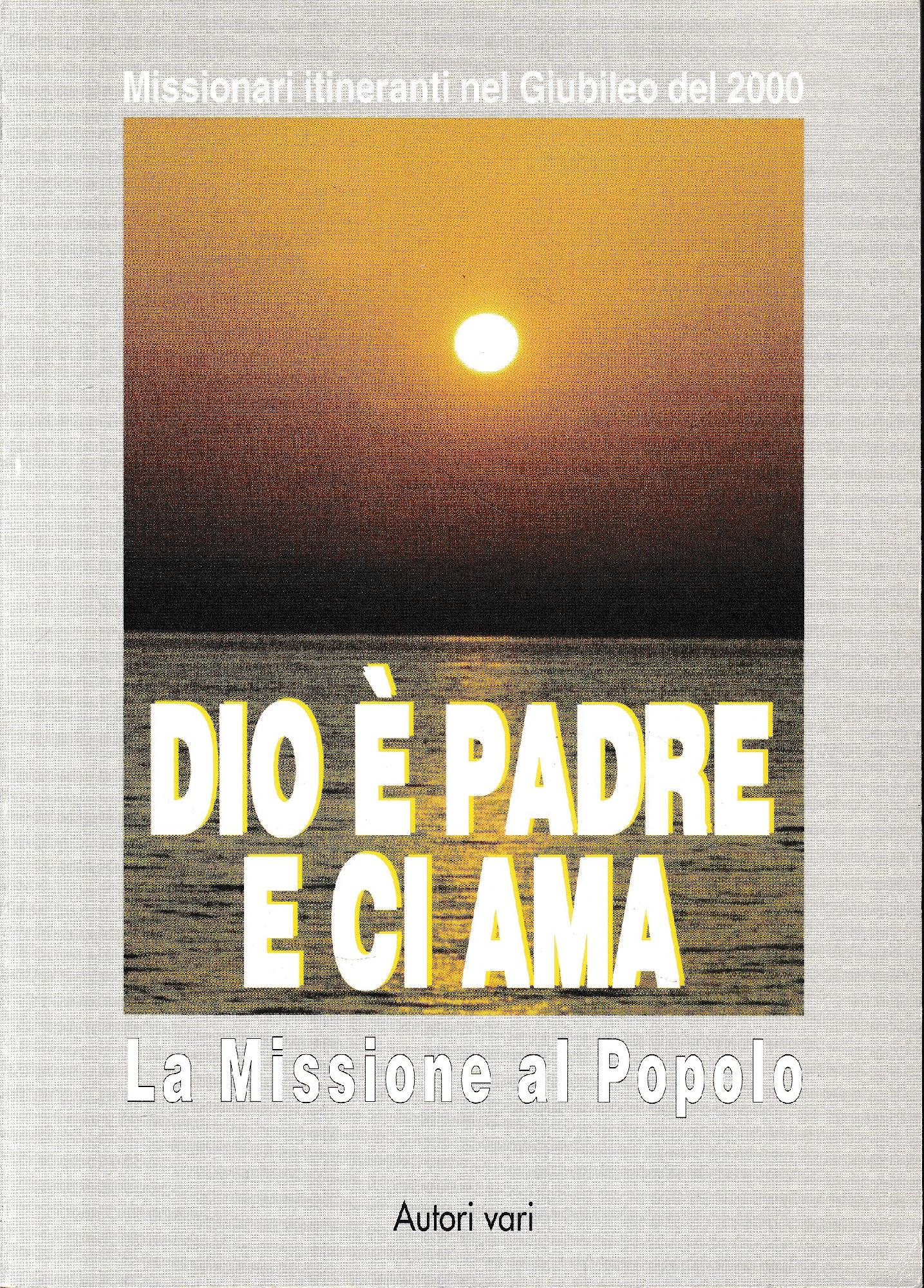 Dio è padre e ci ama. La missione al popolo. Atti del 17º Corso dei missionari itineranti (gennaio, 1999) - copertina