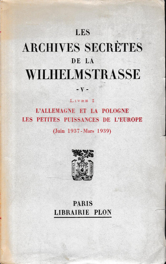 Les archives secrètes de la Wilhelmstrasse, volume V, tomo I: L'Allemagne et la Pologne les petites puissances de l'Europe (Juin 1937 - Mars 1939) - copertina
