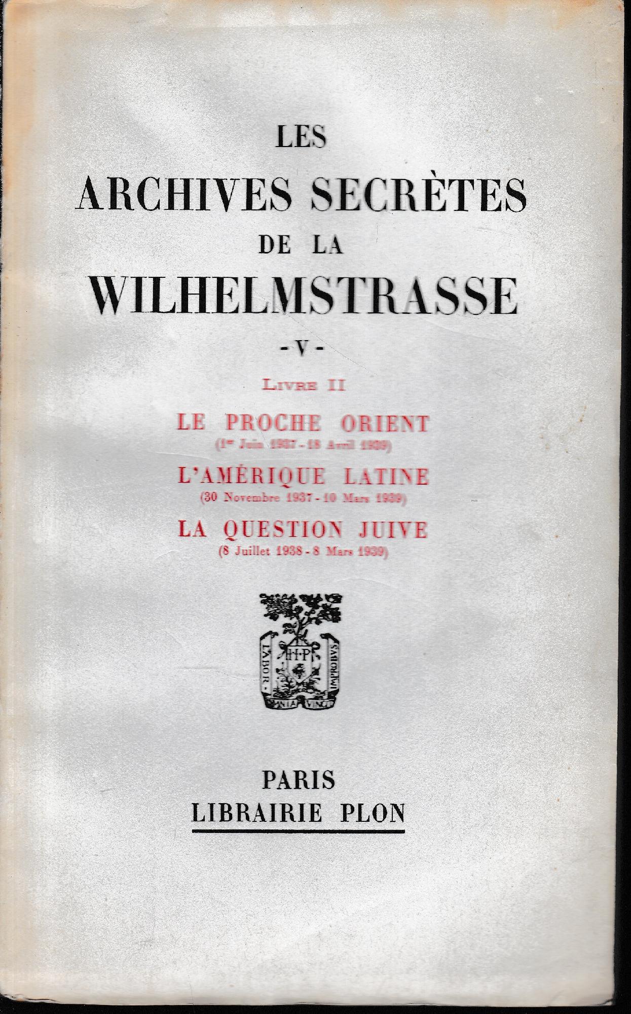 Les archives secrètes de la Wilhelmstrasse, volume V, tomo II: Le proche orient (1er Juin 1937 - 18 Avril 1939)  L'Amerique latine (30 Novembre 1937 - 10 Mars 1939)  La question juvine (8 juillet 1938 - 8 Mars 1939) - copertina
