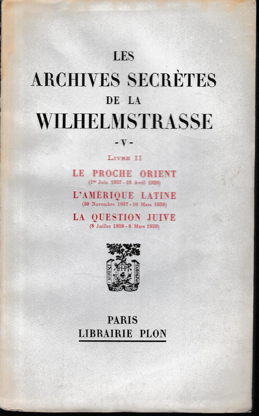 Les archives secrètes de la Wilhelmstrasse, volume V, tomo II: Le proche orient (1er Juin 1937 - 18 Avril 1939)  L'Amerique latine (30 Novembre 1937 - 10 Mars 1939)  La question juvine (8 juillet 1938 - 8 Mars 1939) - copertina