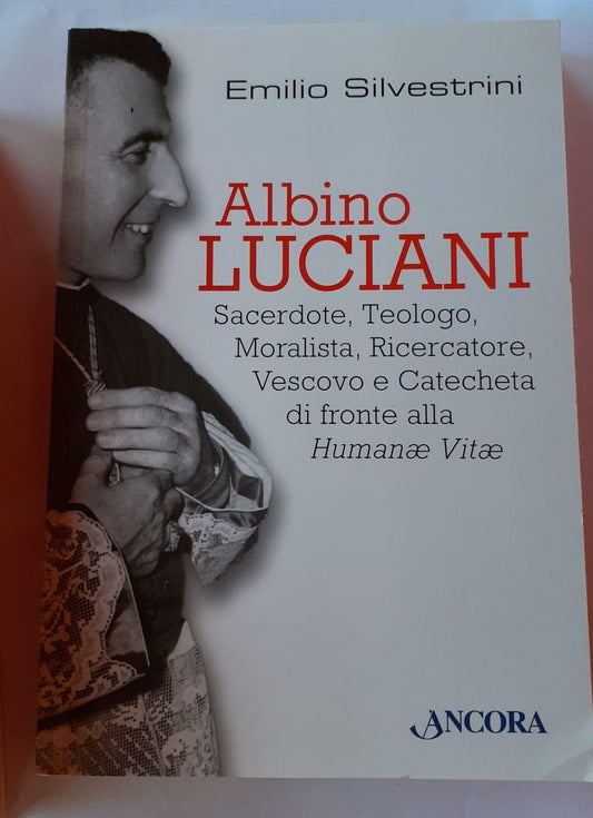 Albino Luciani sacerdote, teologo, moralista, ricercatore vescovo e catecheta di fronte alla Humanae Vitae - copertina