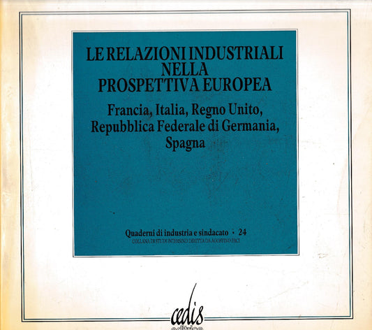 Le relazioni industriali nella prospettiva europea. Francia, Italia, Regno Unito, Repubblica Federale di Germania, Spagna. - copertina