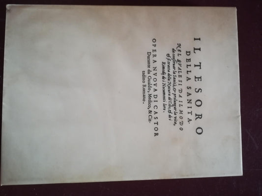 Il tesoro della Sanità nel quale da il modo di conferuar la Sanità et prolungar la vita et si tratta della Natura de' Cibi et de i Rimedi de i Nocumenti loro - copertina