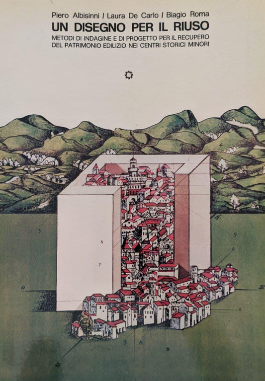 Un disegno per il riuso. Metodi di indagine e di progetto per il recupero del patrimonio edilizio nei centri storici minori - copertina