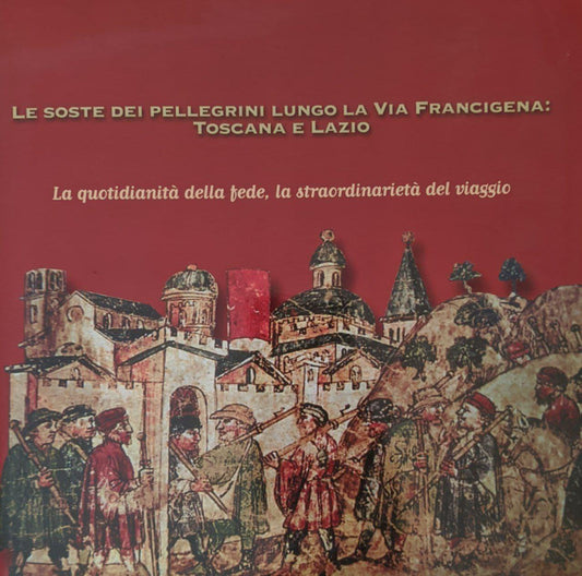 Le soste dei pellegrini lungo la Via Francigena: Toscana e Lazio - copertina